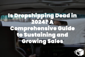 Is Dropshipping Dead? Dropshipping Strategies