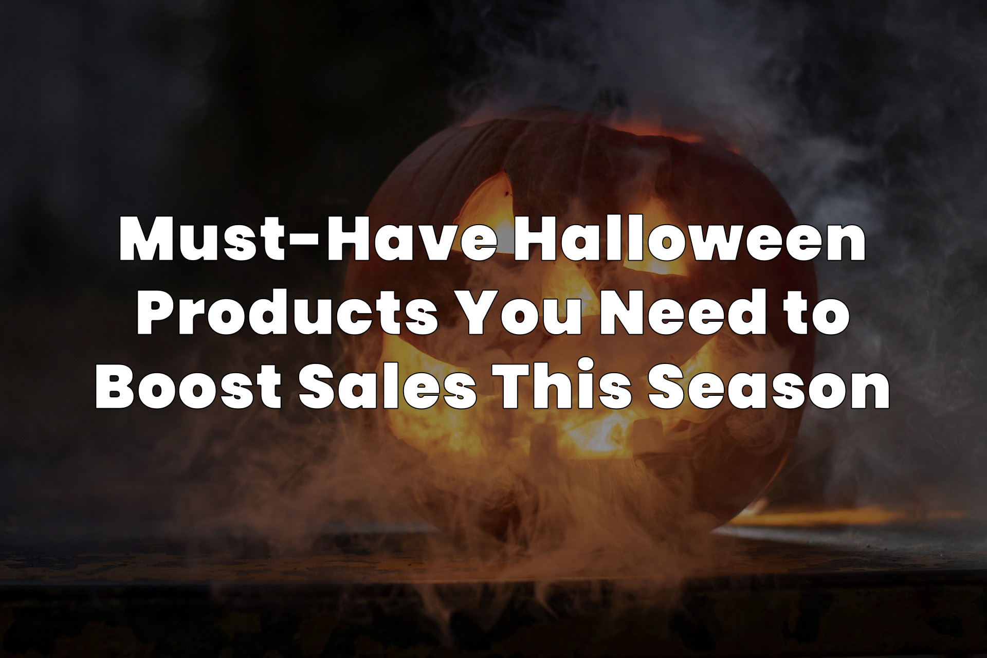 MustHave Halloween Products You Need to Boost Sales This Season