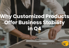 Why Customized Products Offer Business Stability in Q4